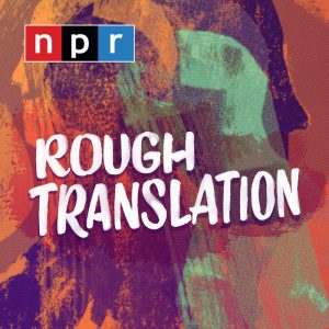 Podcast: NPR's Rough Translation