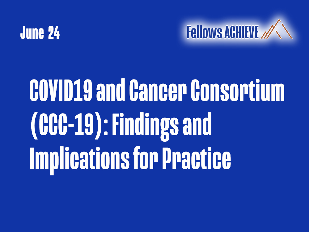 COVID19 and Cancer Consortium (CCC-19): Findings and Implications for Practice