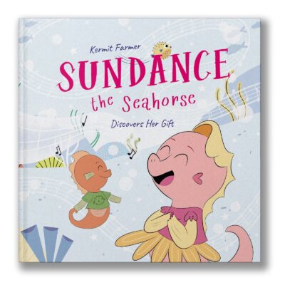 Cover of a book, "Sundance the Seahorse Discovers Her Gift" by Kermit Farmer. The illustration is of two cartoon seahorses singing in a playful underwater setting.